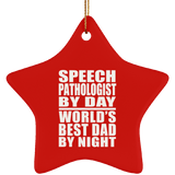 Speech Pathologist By Day World's Best Dad By Night - Star Ornament