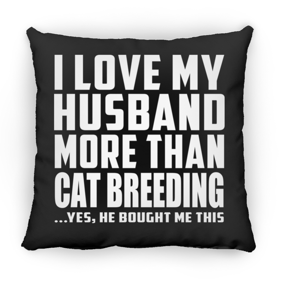 I Love My Husband More Than Cat Breeding - Throw Pillow Black