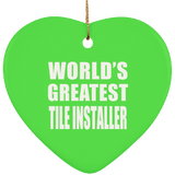 World's Greatest Tile Installer - Heart Ornament