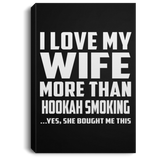 I Love My Wife More Than Hookah Smoking - Canvas Portrait