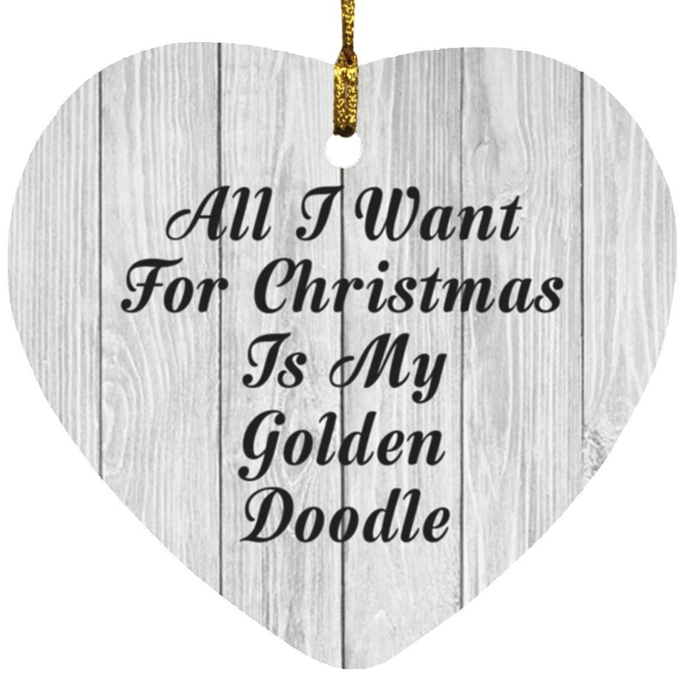 All I Want For Christmas Is My Golden Doodle - Heart Ornament F