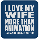 I Love My Wife More Than Animation - Drink Coaster