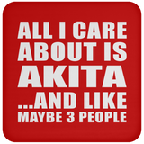 All I Care About Is Akita - Drink Coaster