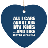 All I Care About Is My Kids - Heart Ornament