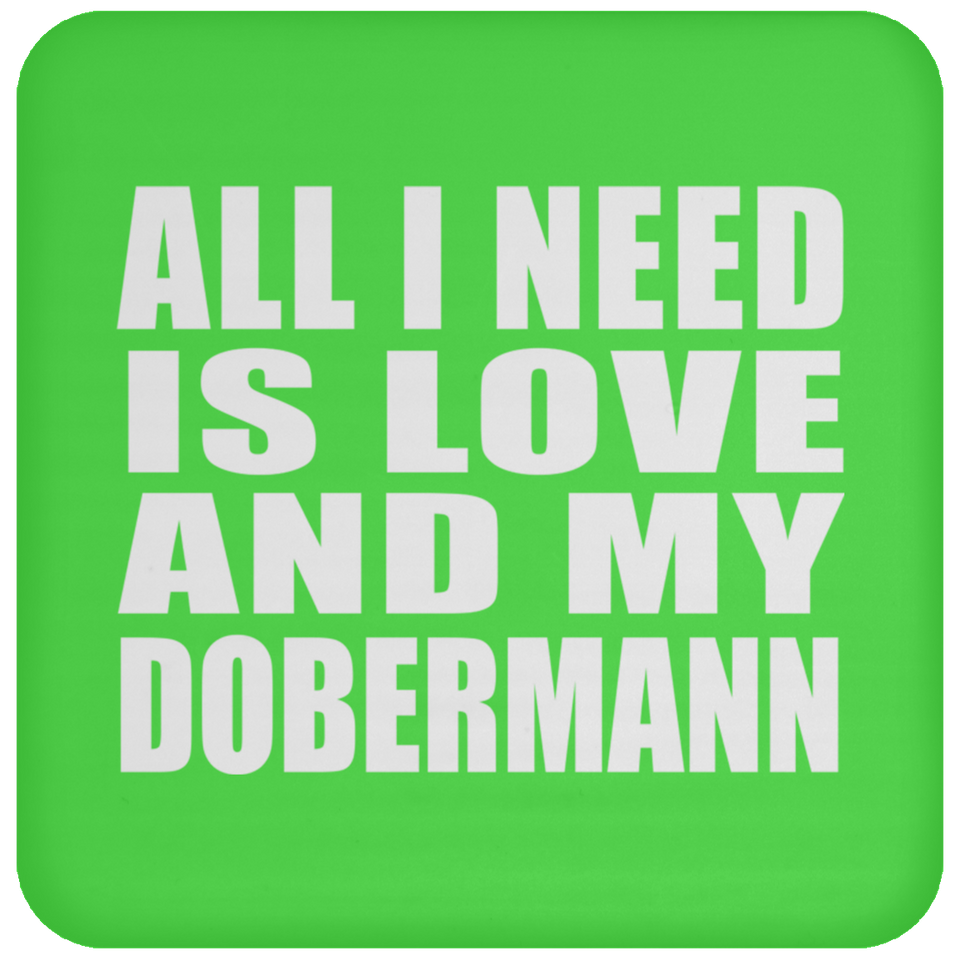 All I Need Is Love And My Dobermann - Drink Coaster
