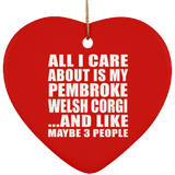 All I Care About Is My Pembroke Welsh Corgi - Heart Ornament