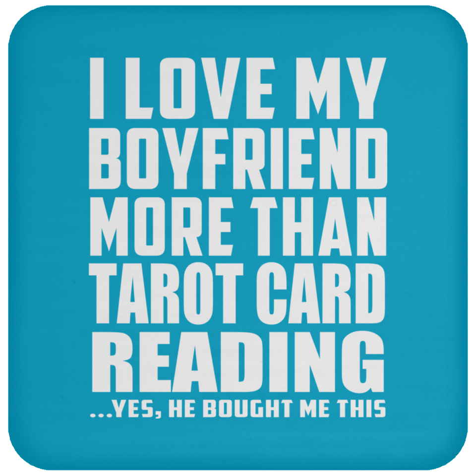 I Love My Boyfriend More Than Tarot Card Reading - Drink Coaster