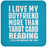 I Love My Boyfriend More Than Tarot Card Reading - Drink Coaster