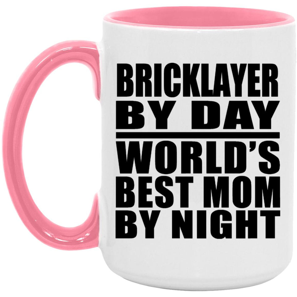 Bricklayer By Day World's Best Mom By Night - 15oz Accent Mug Pink