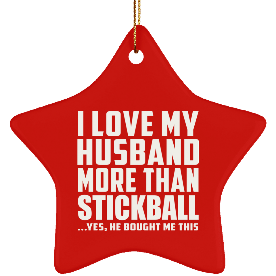 I Love My Husband More Than Stickball - Star Ornament