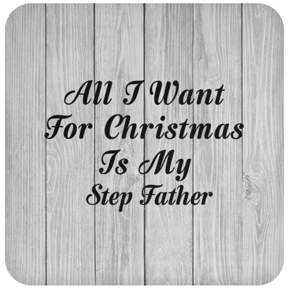 All I Want For Christmas Is My Step Father - Drink Coaster F