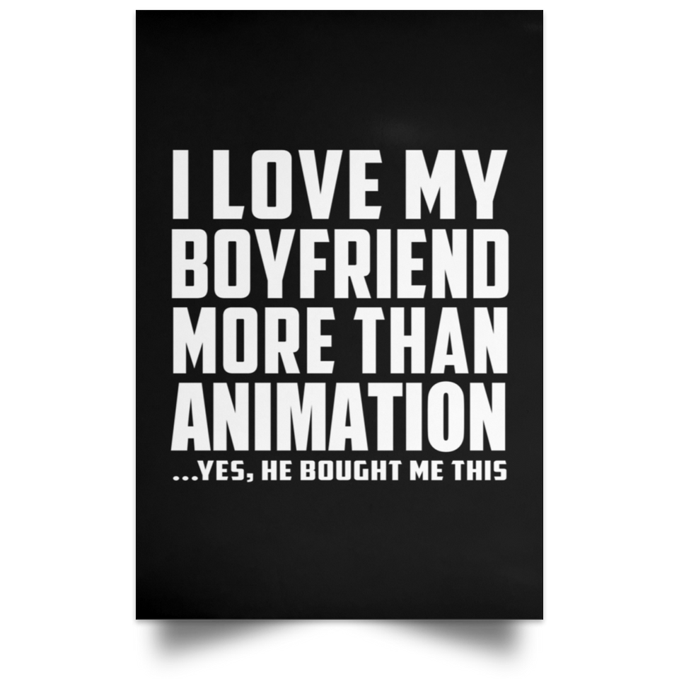 I Love My Boyfriend More Than Animation - Poster Portrait