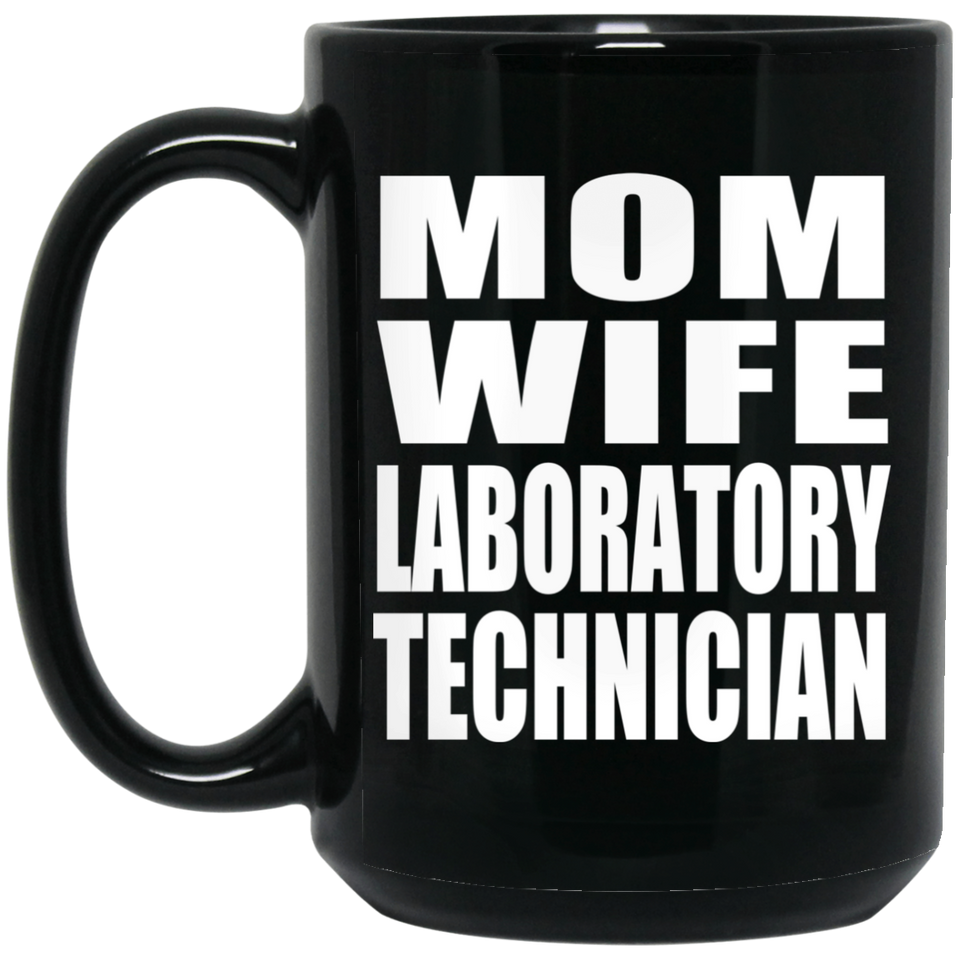 Mom Wife Laboratory Technician - 15oz Coffee Mug Black