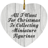 All I Want For Christmas Is Collecting Miniature Figurines - Heart Ornament F