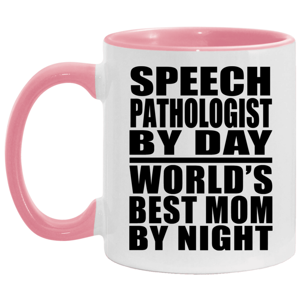 Speech Pathologist By Day World's Best Mom By Night - 11oz Accent Mug Pink