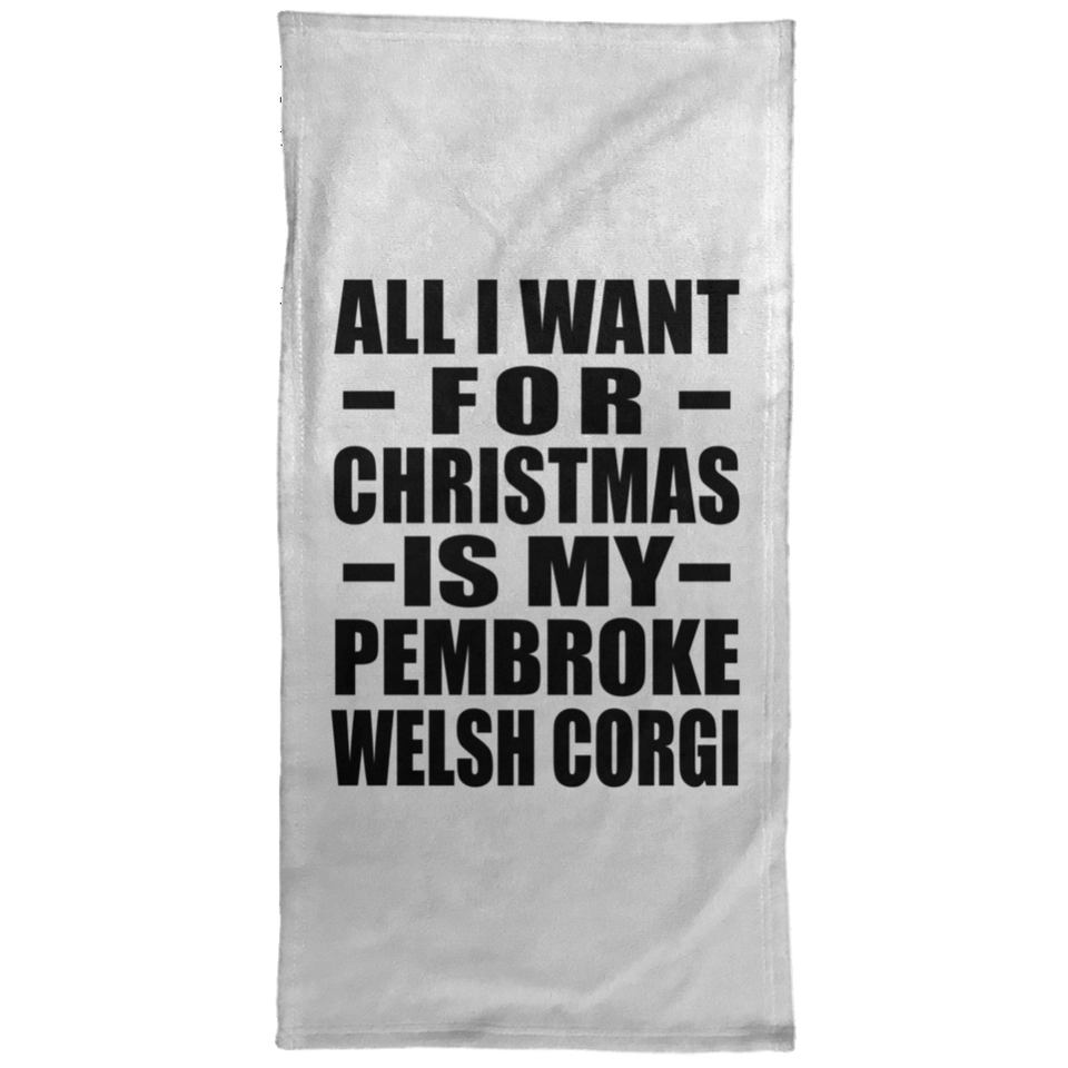 All I Want For Christmas Is My Pembroke Welsh Corgi - Hand Towel