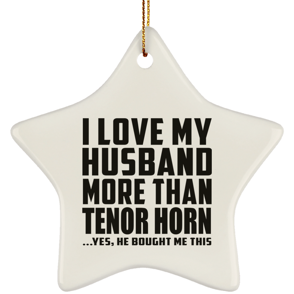 I Love My Husband More Than Tenor Horn - Star Ornament