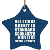 All I Care About Is Standard Schnauzer - Star Ornament