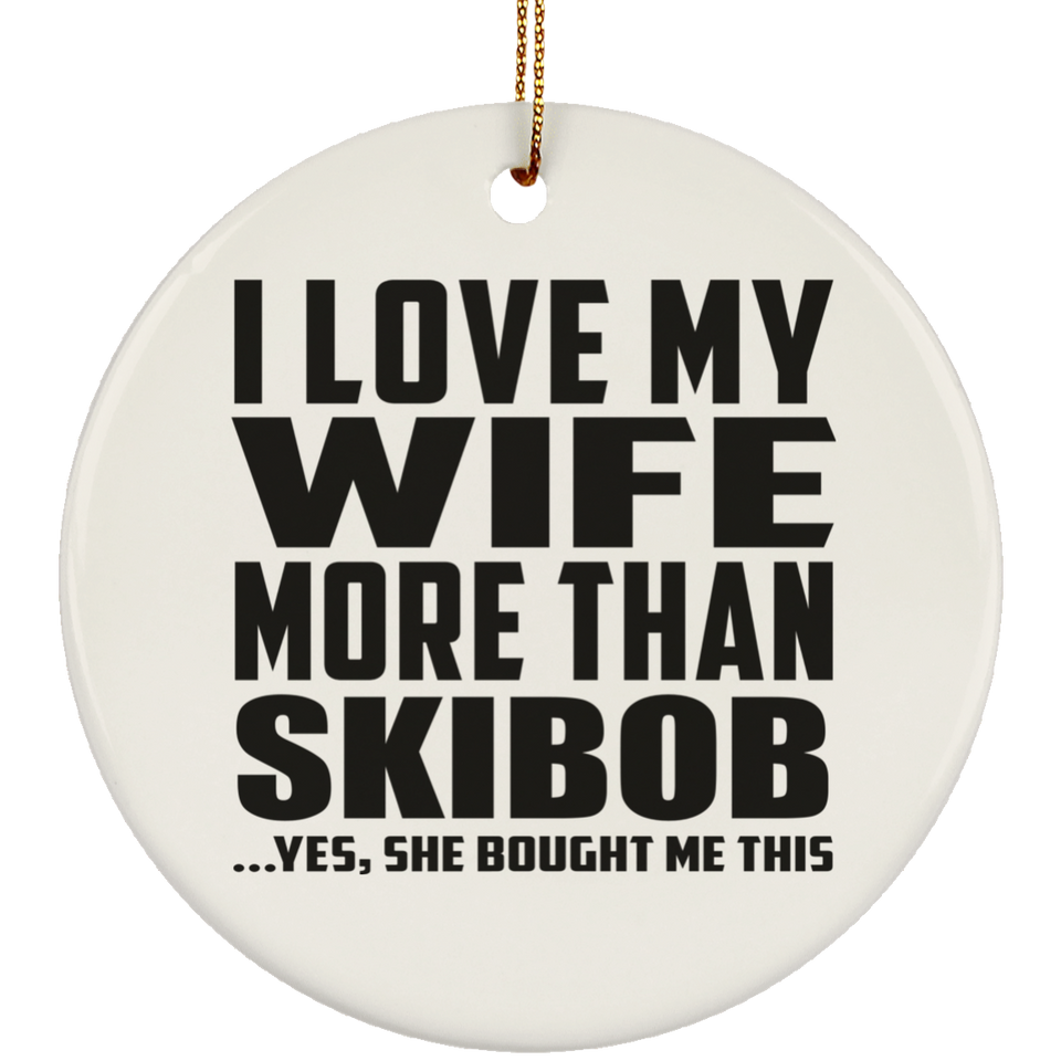 I Love My Wife More Than Skibob - Circle Ornament