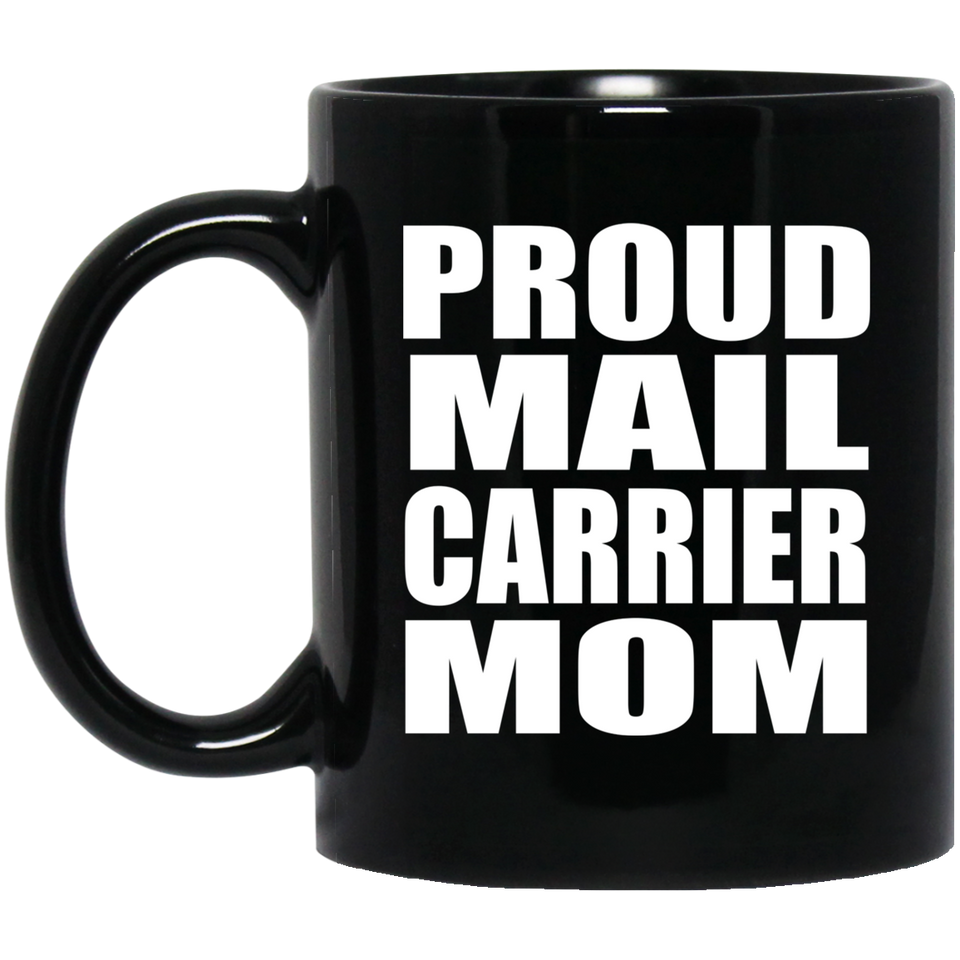 Proud Mail Carrier Mom - 11oz Coffee Mug Black