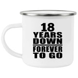 18th Anniversary 18 Years Down Forever to Go - 12oz Camping Mug