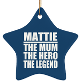Mattie The Mum The Hero The Legend - Star Ornament