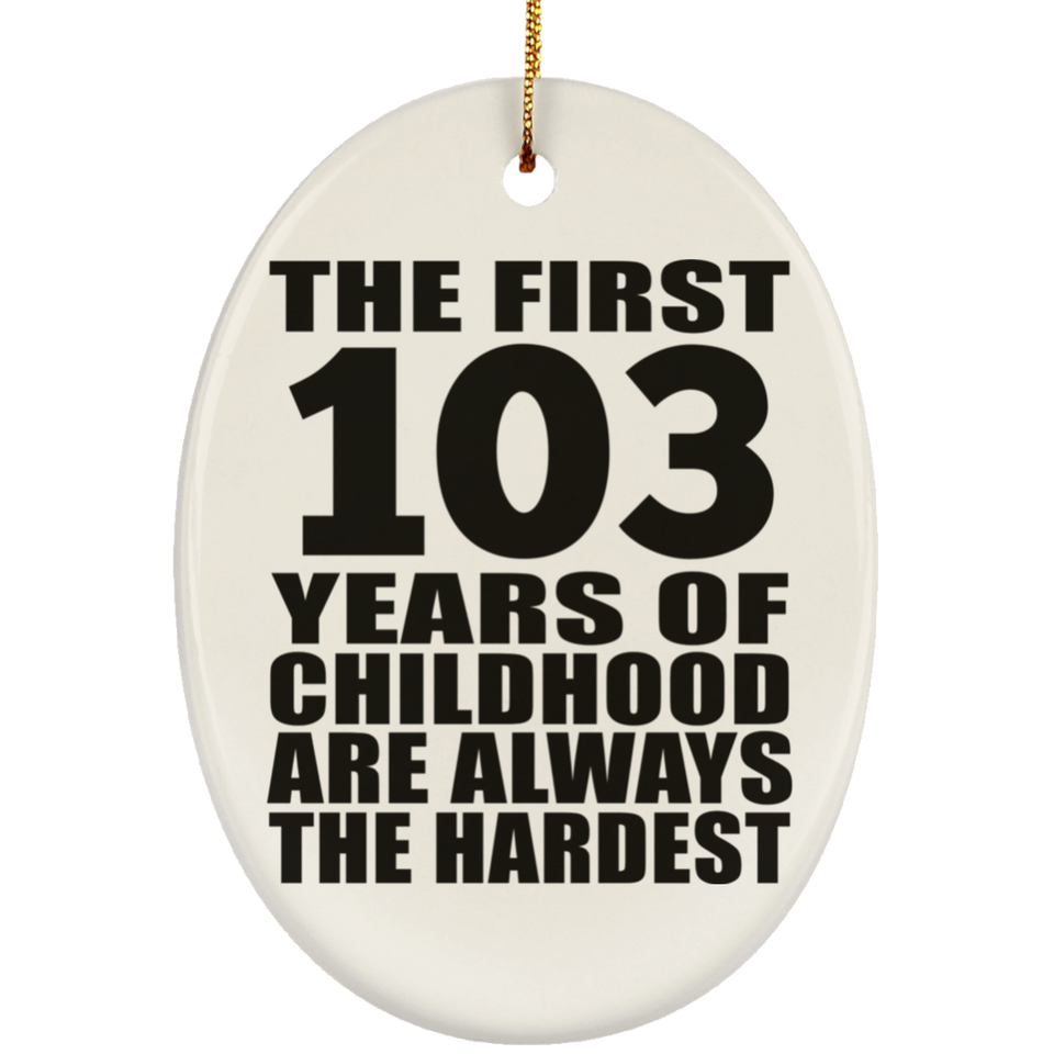 103rd Birthday First 103 Years of Childhood Are The Hardest - Oval Ornament