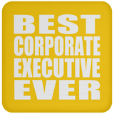 Best Corporate Executive Ever - Drink Coaster