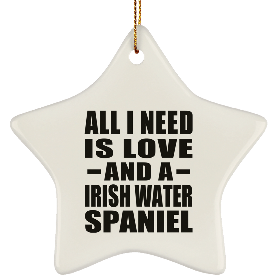All I Need Is Love And A Irish Water Spaniel - Star Ornament