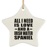 All I Need Is Love And A Irish Water Spaniel - Star Ornament