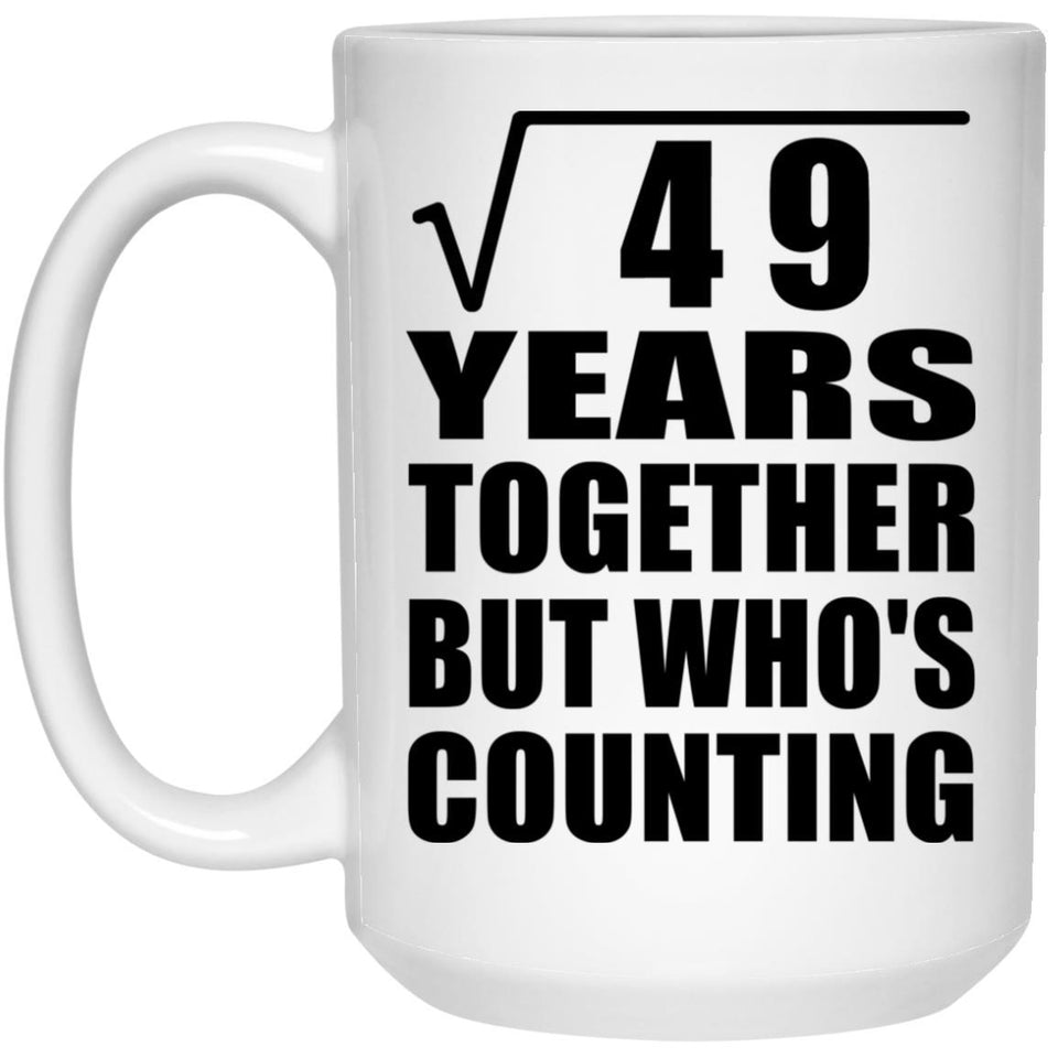 7th Anniversary Square Root of 49 Years Who's Counting - 15oz Coffee Mug