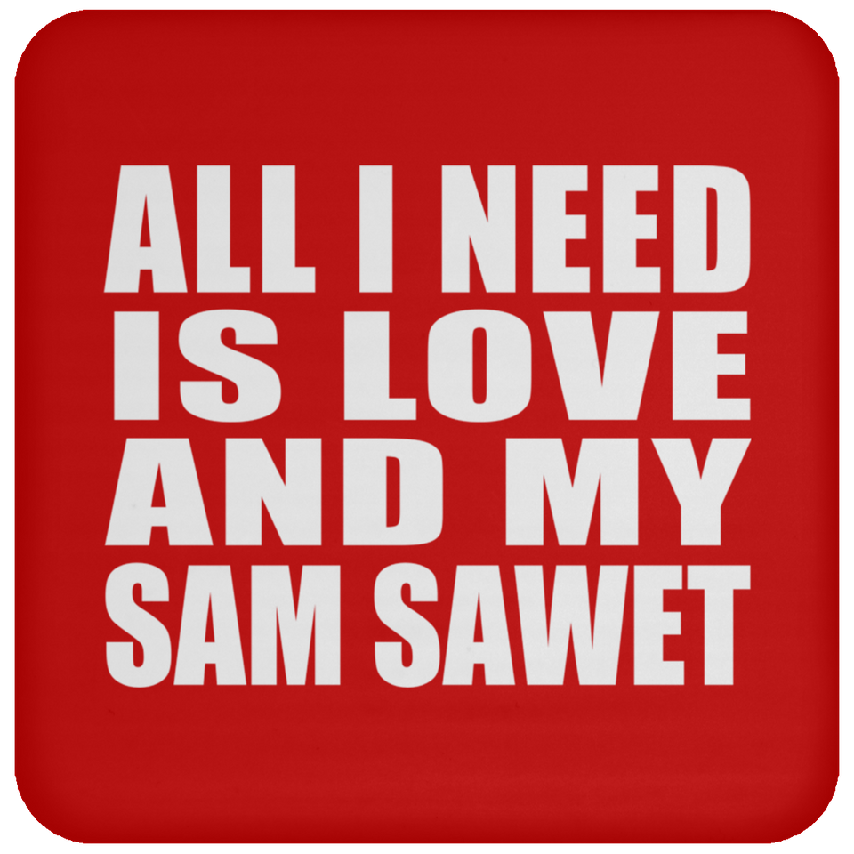 All I Need Is Love And My Sam Sawet - Drink Coaster