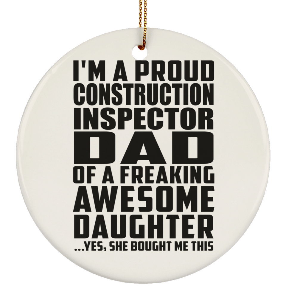 Proud Construction Inspector Dad Of Awesome Daughter - Circle Ornament