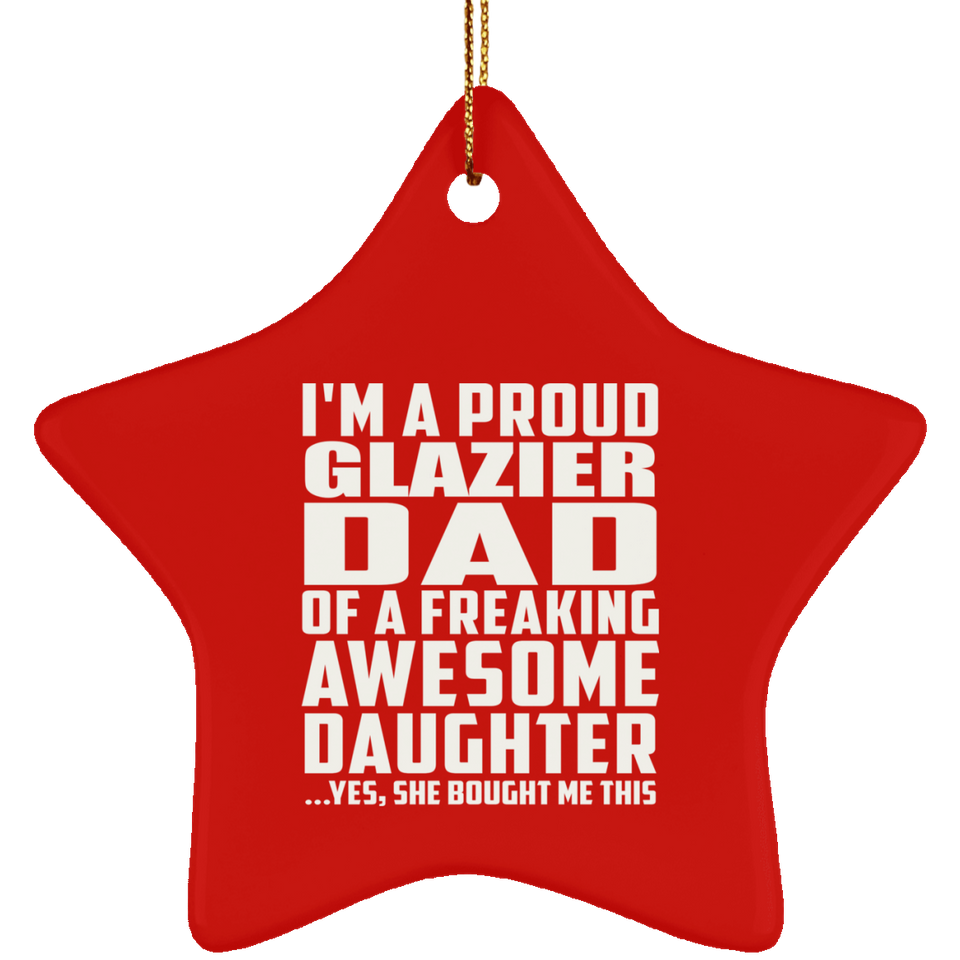 Proud Glazier Dad Of Awesome Daughter - Star Ornament