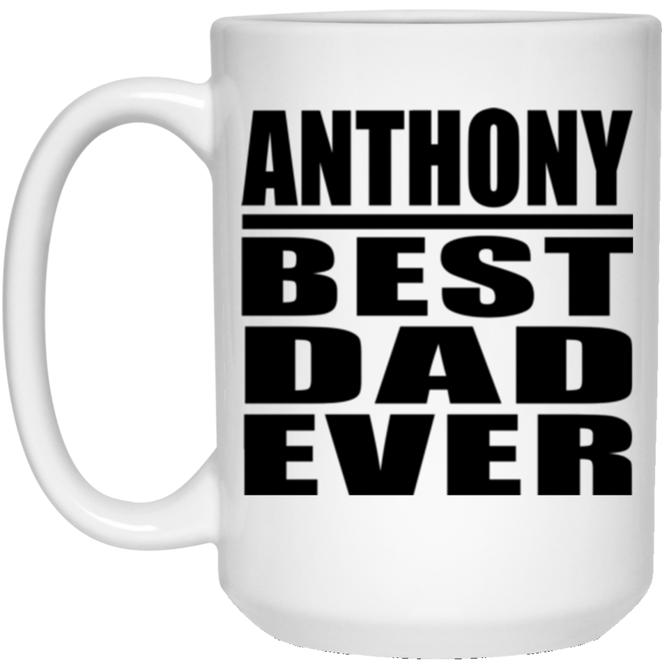 Anthony Best Dad Ever - 15 Oz Coffee Mug