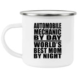 Automobile Mechanic By Day World's Best Mom By Night - 12oz Camping Mug