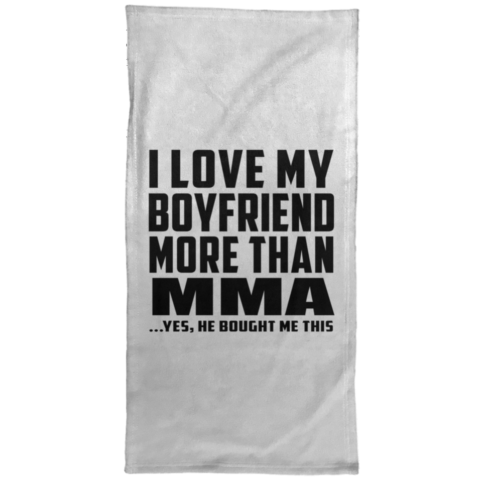 I Love My Boyfriend More Than MMA - Hand Towel