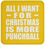All I Want For Christmas Is More Punchball - Coaster