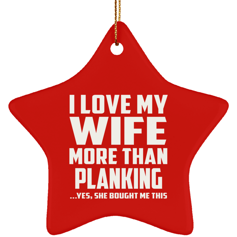 I Love My Wife More Than Planking - Star Ornament