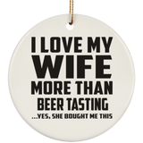 I Love My Wife More Than Beer Tasting - Circle Ornament