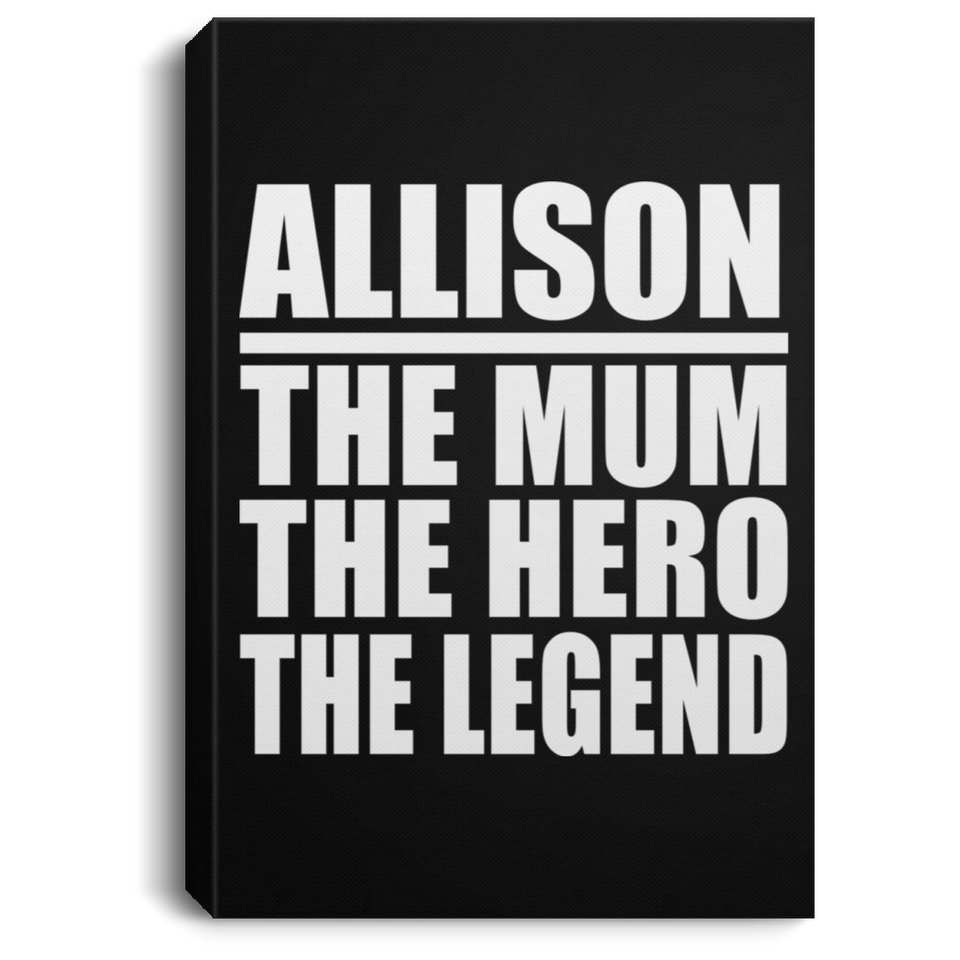 Allison The Mum The Hero The Legend - Canvas Portrait