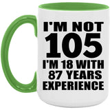 105th Birthday I'm Not 105 I'm 18 With 87 Years Experience - 15oz Accent Mug Green