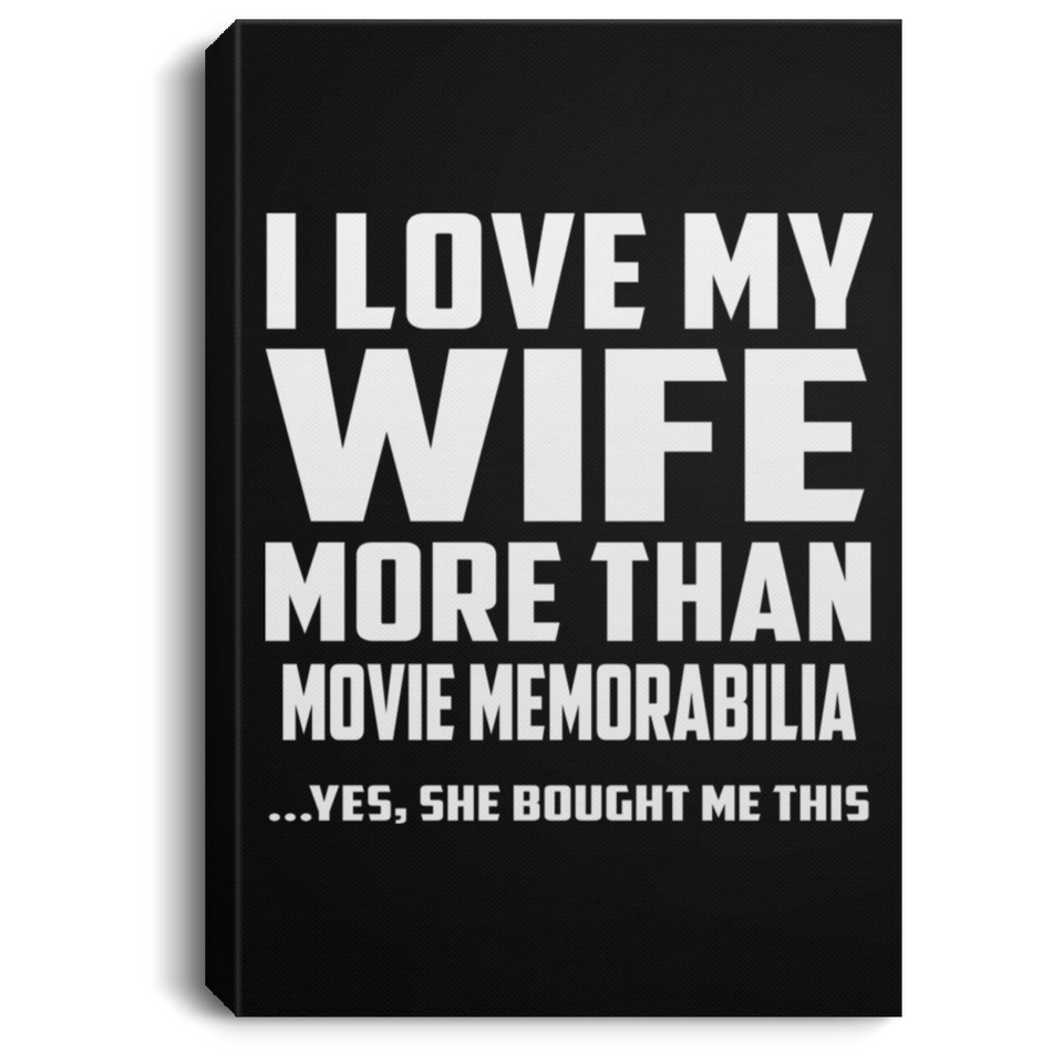 I Love My Wife More Than Movie Memorabilia - Canvas Portrait