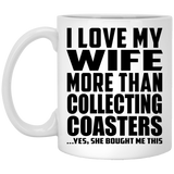 I Love My Wife More Than Collecting Coasters - 11 Oz Coffee Mug