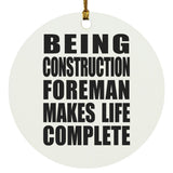 Being Construction Foreman Makes Life Complete - Circle Ornament