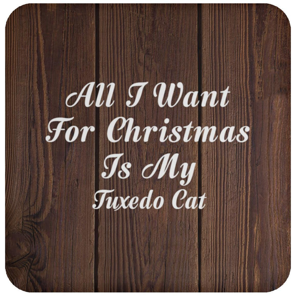 All I Want For Christmas Is My Tuxedo Cat - Drink Coaster D