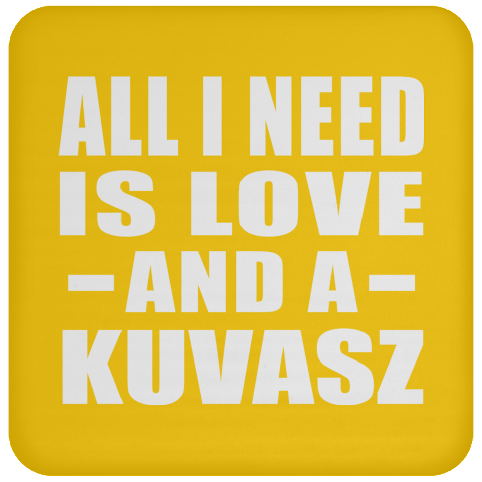 All I Need Is Love And A Kuvasz - Drink Coaster