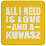 All I Need Is Love And A Kuvasz - Drink Coaster