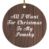 All I Want For Christmas Is My Pomsky - Circle Ornament D
