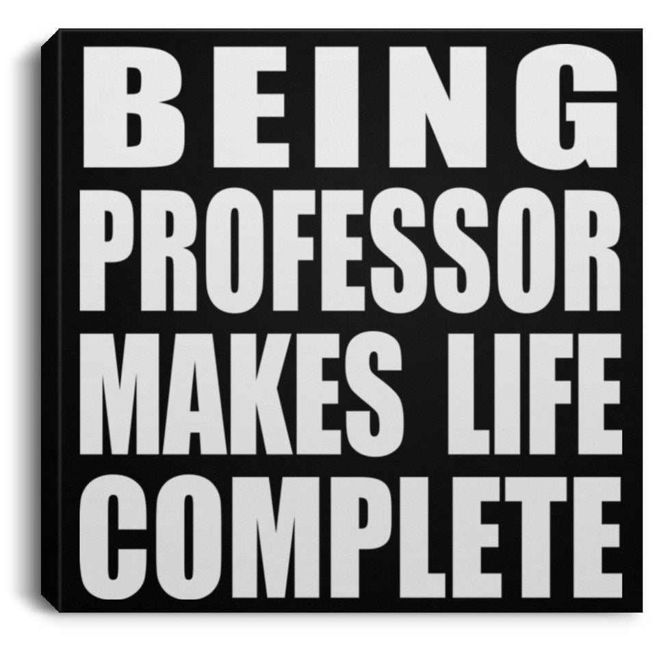 Being Professor Makes Life Complete - Canvas Square